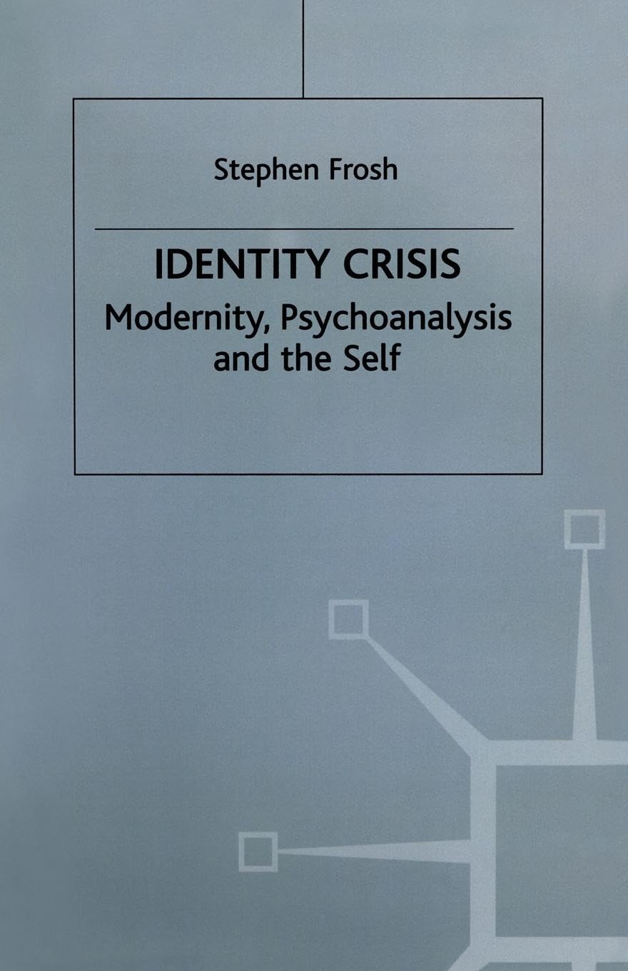 Identity Crisis: Modernity, Psychoanalysis and the Self