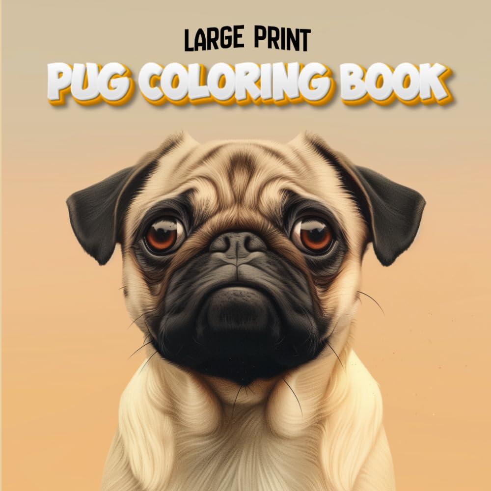 Large Print Pug Coloring Book – 40+ Cute Pug Coloring Pages for Adults & Seniors: Easy & Relaxing Designs for Dog Lovers