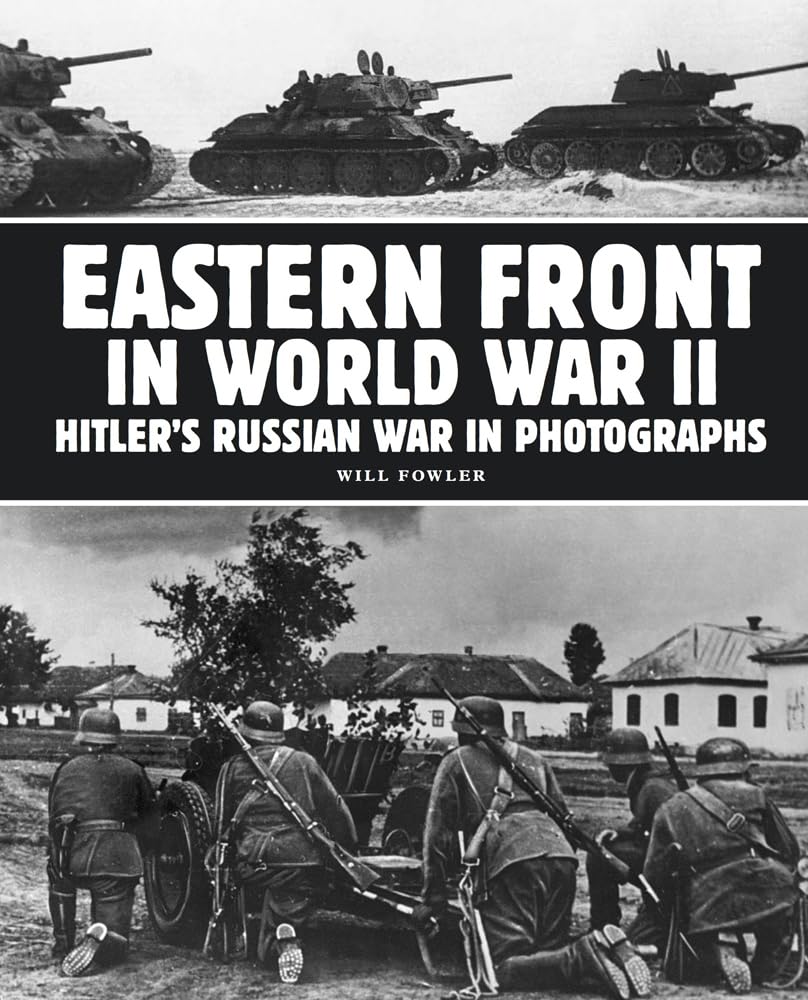Eastern Front in World War II: Hitler's Russian War in Photographs