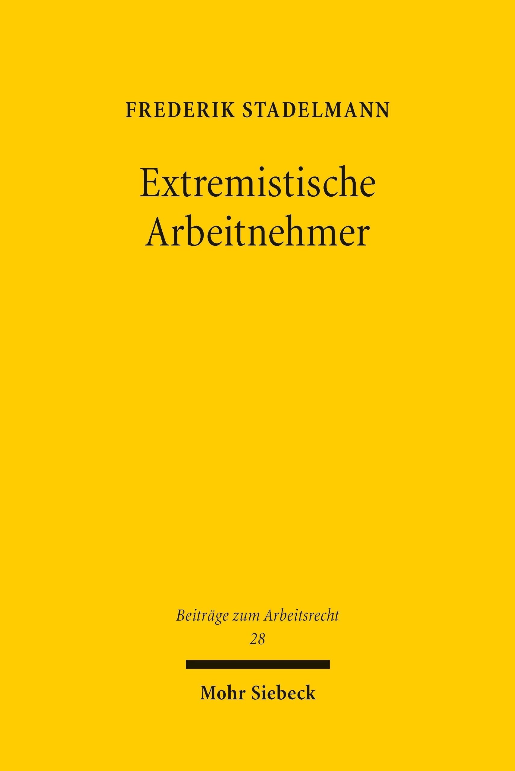Extremistische Arbeitnehmer: Treuepflichten des Arbeitnehmers im Spannungsfeld politischer Betätigung (Beiträge zum Arbeitsrecht)