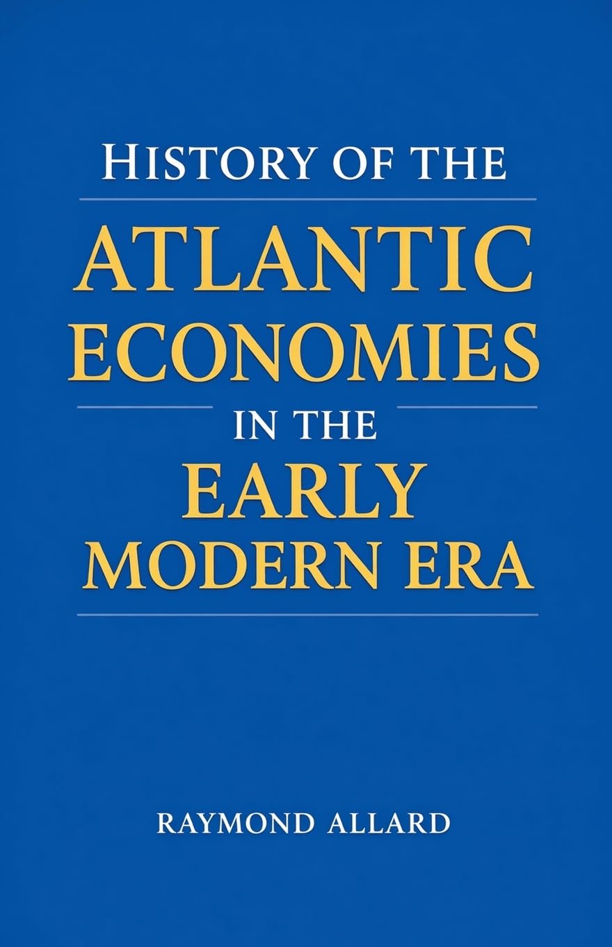 History of the Atlantic Economies in the Early Modern Era