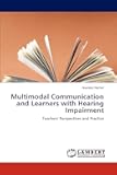 Multimodal Communication and Learners with Hearing Impairment: Teachers' Perspectives and Practice