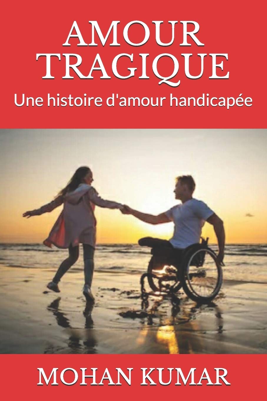 Amour Tragique Une Histoire D Amour Handicapee Kumar Mohan Amazon Fr Livres