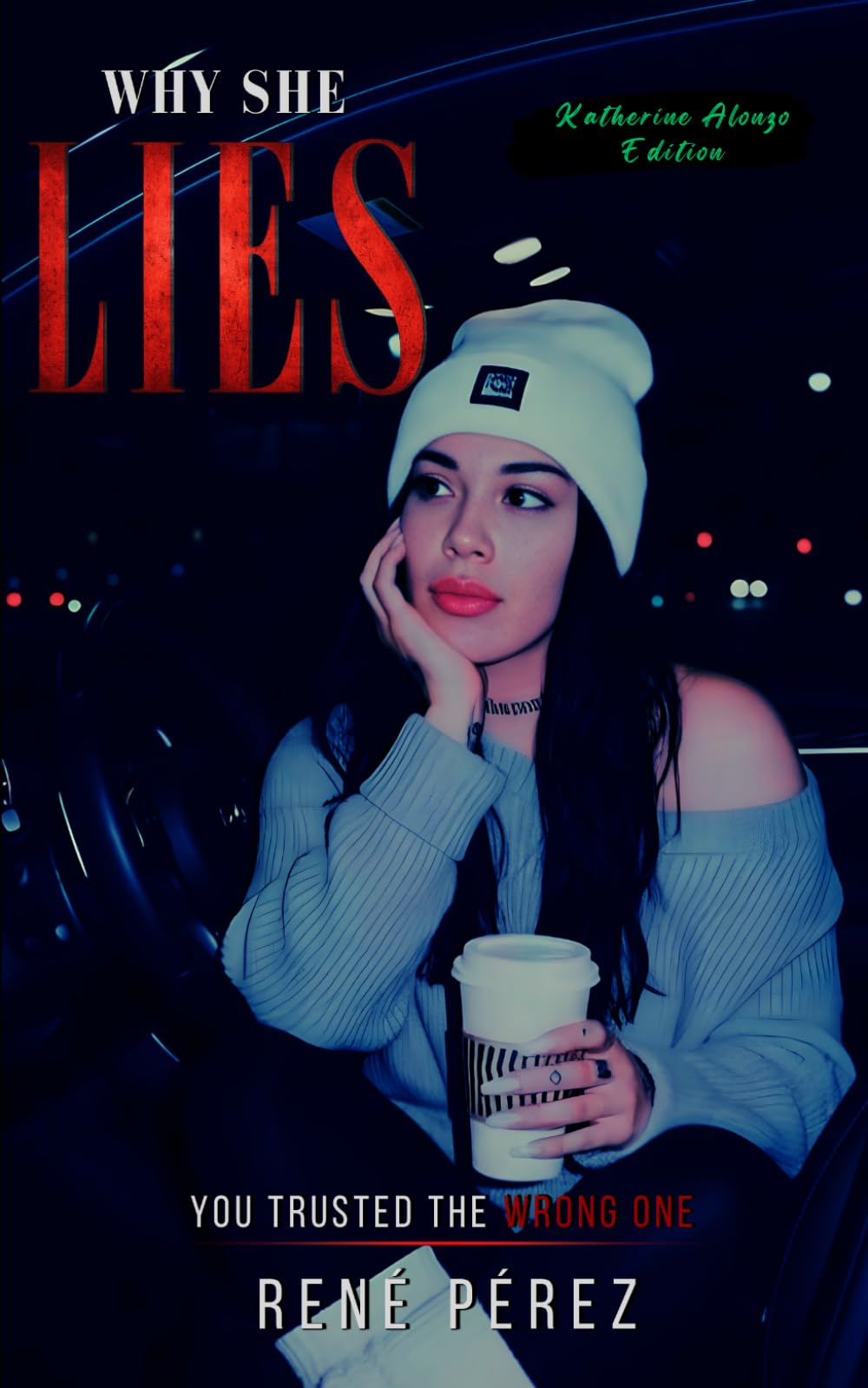 Why She Lies (Katherine Alonzo Edition): You Trusted the Wrong One