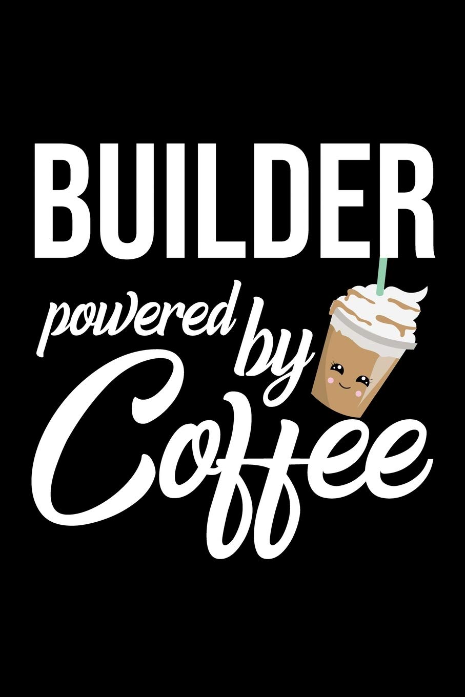 Builder Powered by Coffee: Christmas Gift for Builder | Funny Builder Journal | Best 2019 Christmas Present Lined Journal | 6x9inch 120 pages