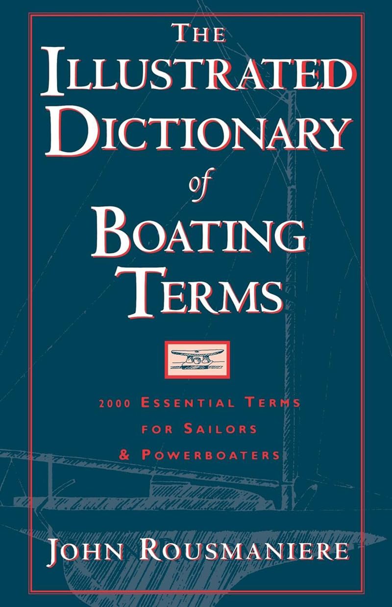 The Illustrated Dictionary of Boating Terms 2000 Essential Terms for Sailors and Powerboaters