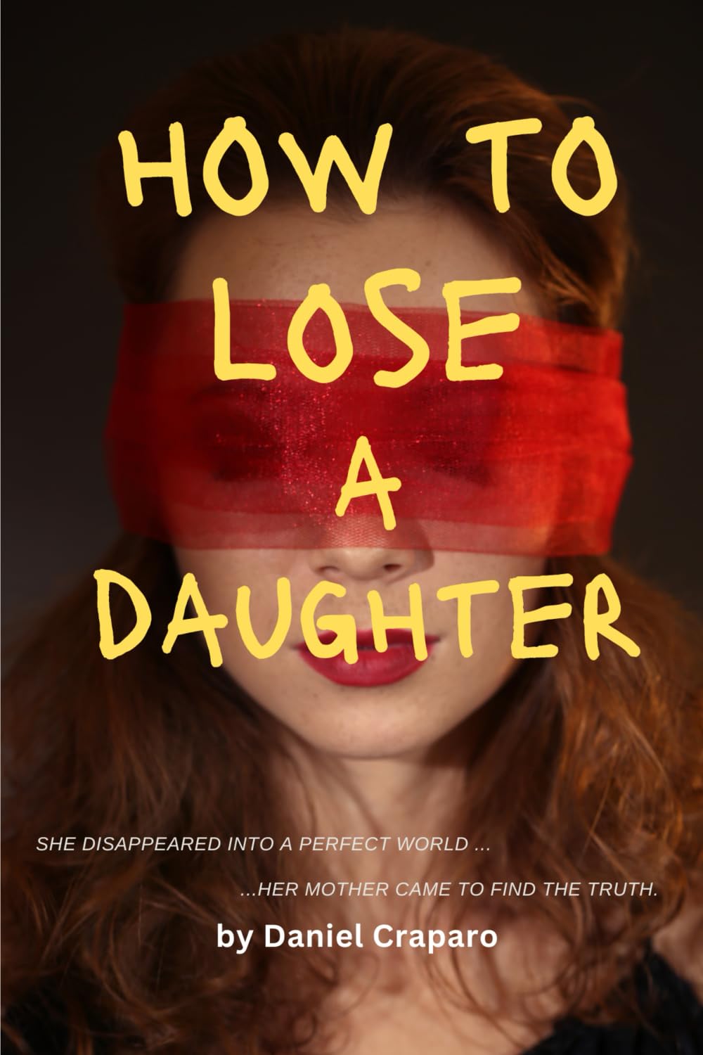 How to Lose a Daughter: A Psychological Thriller about Obsession, Influence, and a Mother’s Fight to Expose the Truth