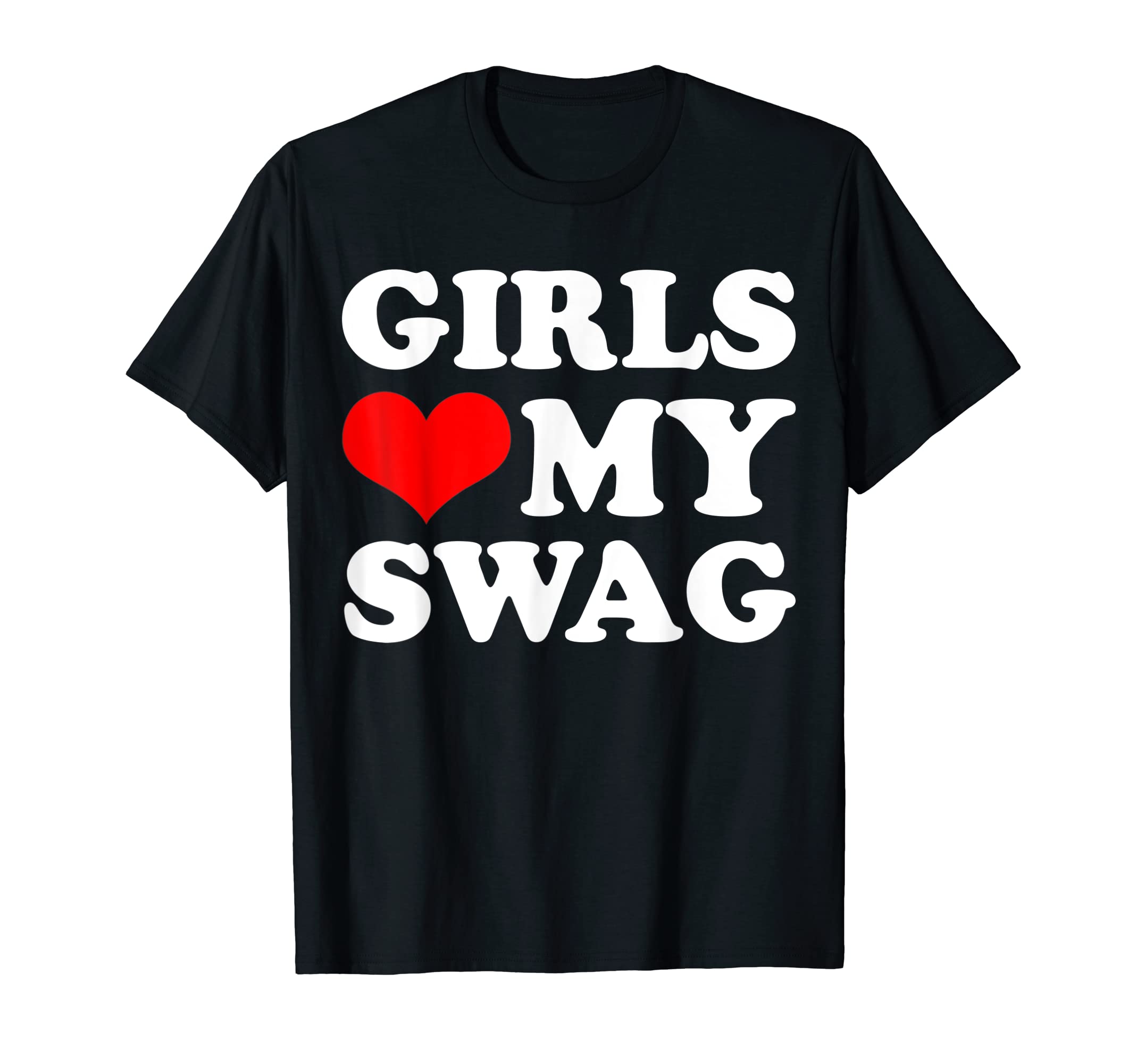 Girls Love My Swag T-ShirtGirls Love My Swag T-ShirtOEKO-TEX STANDARD 100