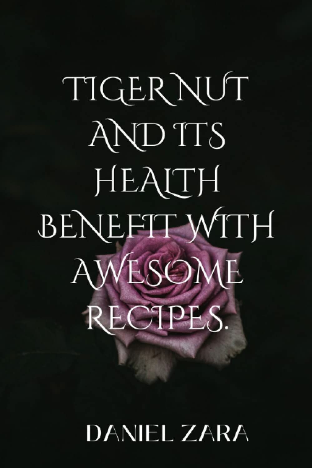TIGER NUT AND ITS HEALTH BENEFIT WITH AWESOME RECIPES