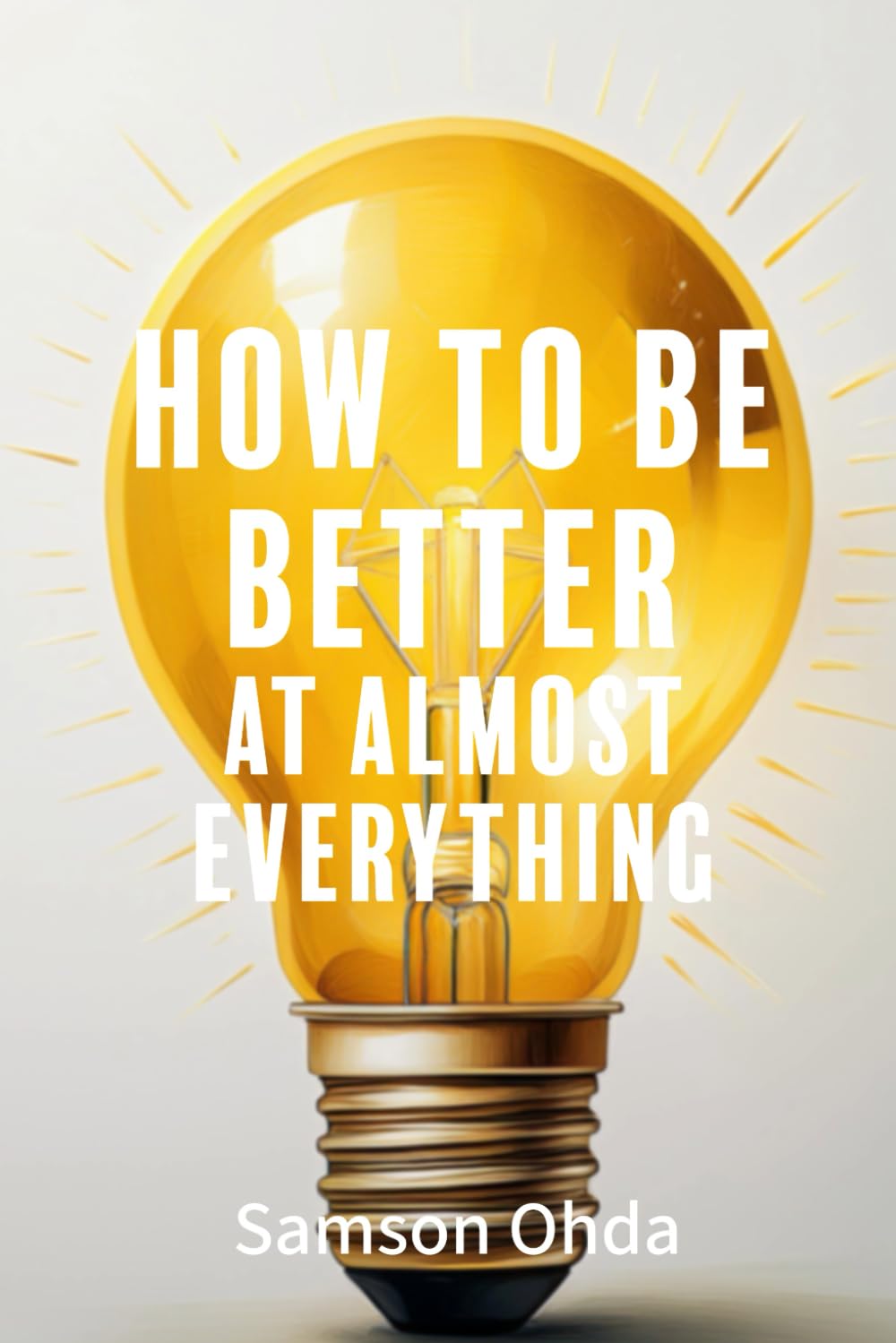 How to Be Better at Almost Everything