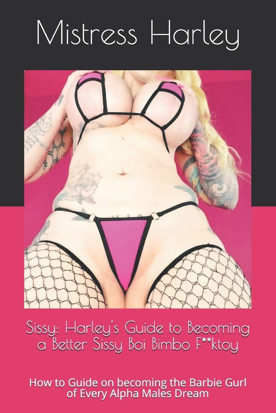 Sissy: Harley's Guide to Becoming a Better Sissy Boi Bimbo F**ktoy: How to Guide on becoming the Barbie Gurl of Every Alpha Males Dream (Feminization Guide)
