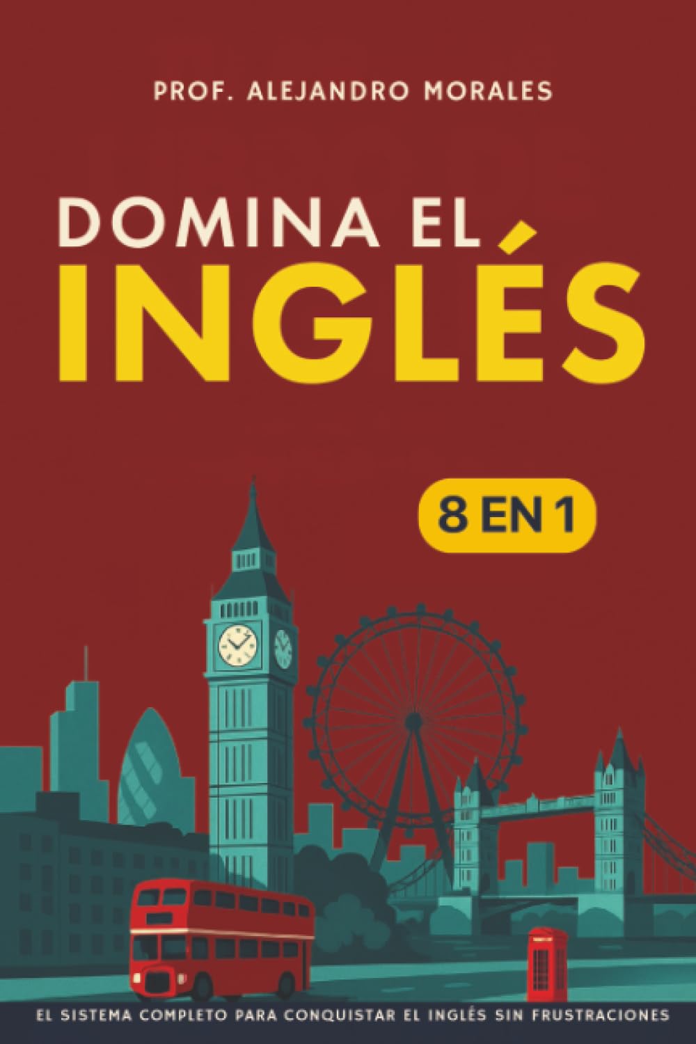 Domina el inglés: [8 in 1] El sistema completo para conquistar el inglés sin frustraciones
