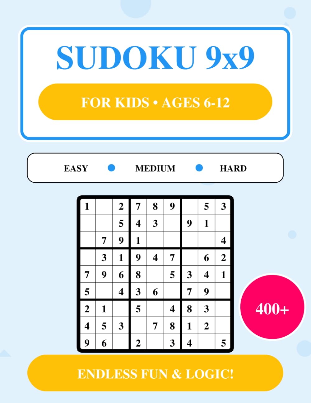 Sudoku 9x9 For Kids Ages 6-12: 400+ Puzzles from Easy to Hard - Logic & Critical Thinking Games - Screen-Free Fun for Smart Children