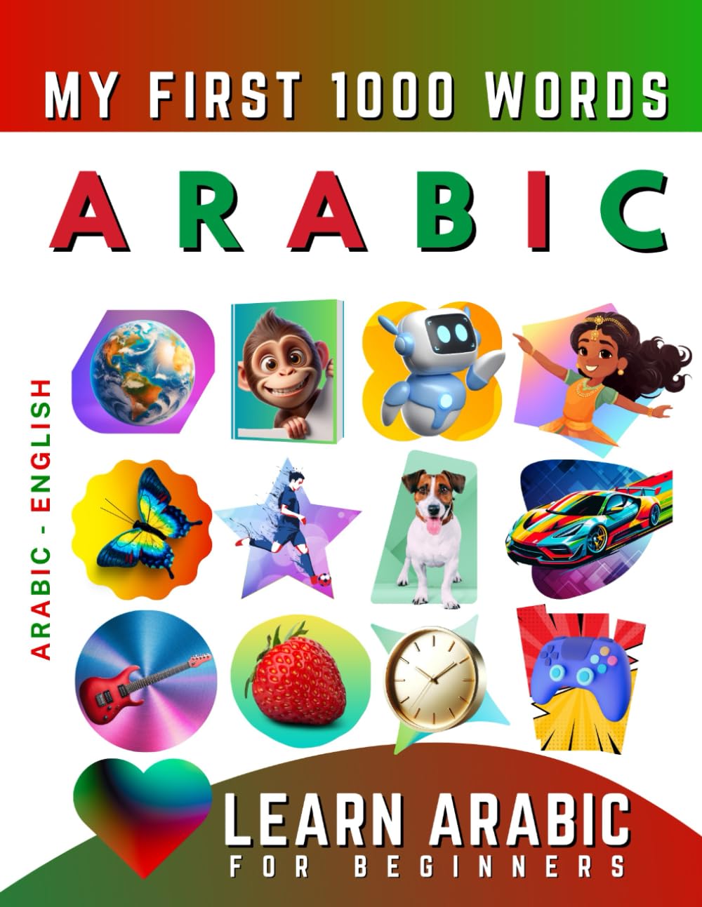 Learn Arabic for Beginners, My First 1000 Words: Bilingual Arabic - English Language Learning Book for Kids & Adults