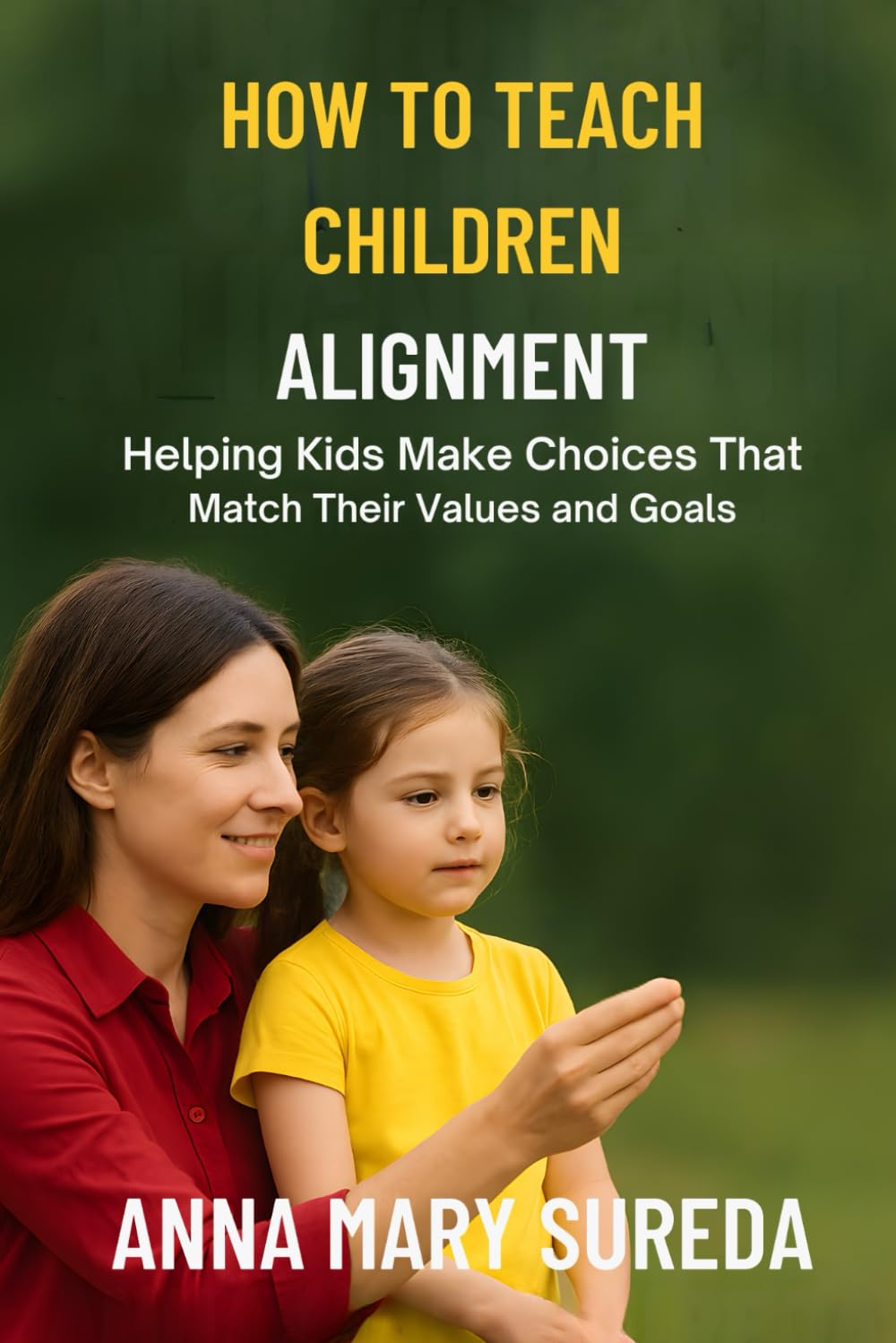 HOW TO TEACH CHILDREN ALIGNMENT: Helping Kids Make Choices That Match Their Values and Goals