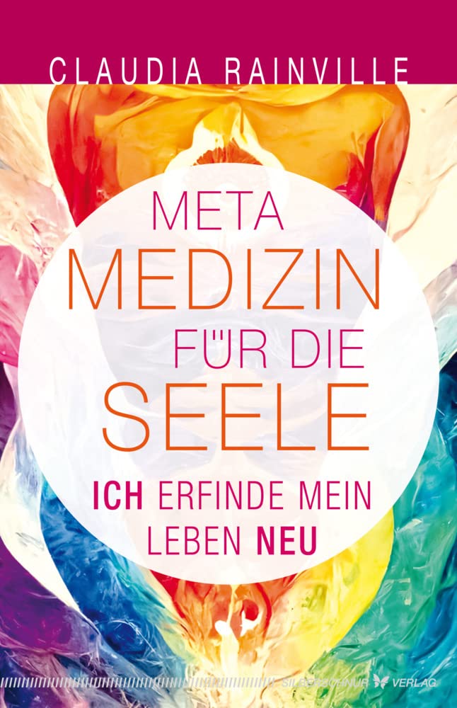 Metamedizin für die Seele: Ich erfinde mein Leben neu