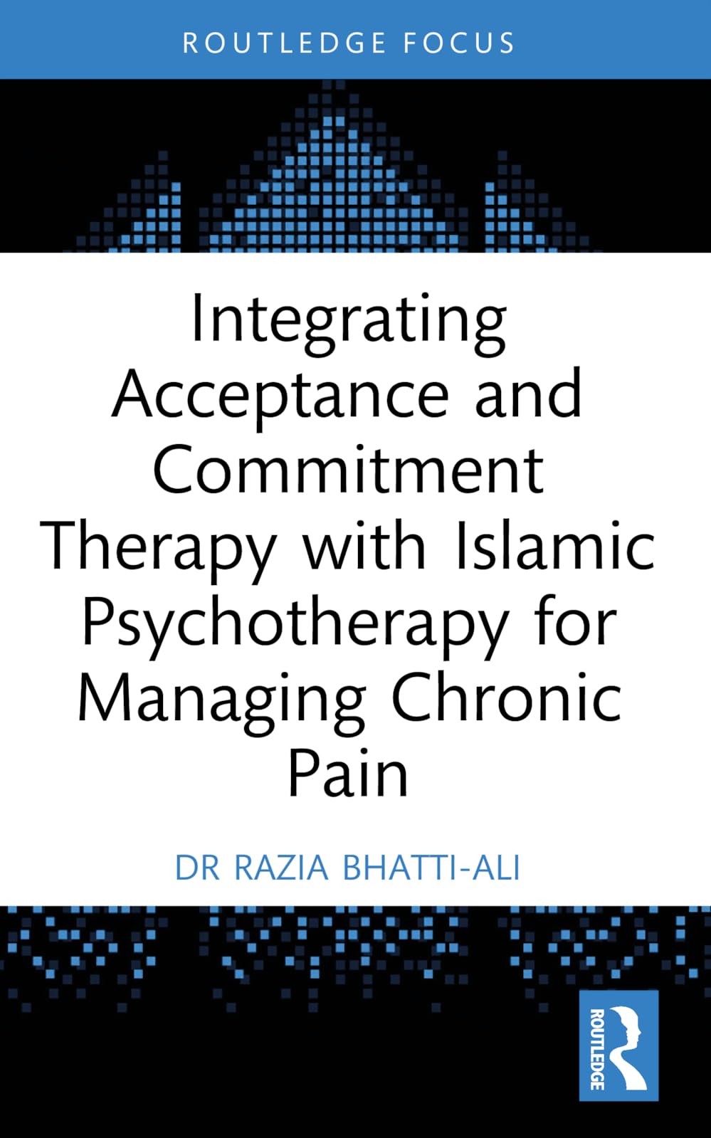 Integrating Acceptance and Commitment Therapy with Islamic Psychotherapy for Managing Chronic Pain (Islamic Psychology and Psychotherapy)