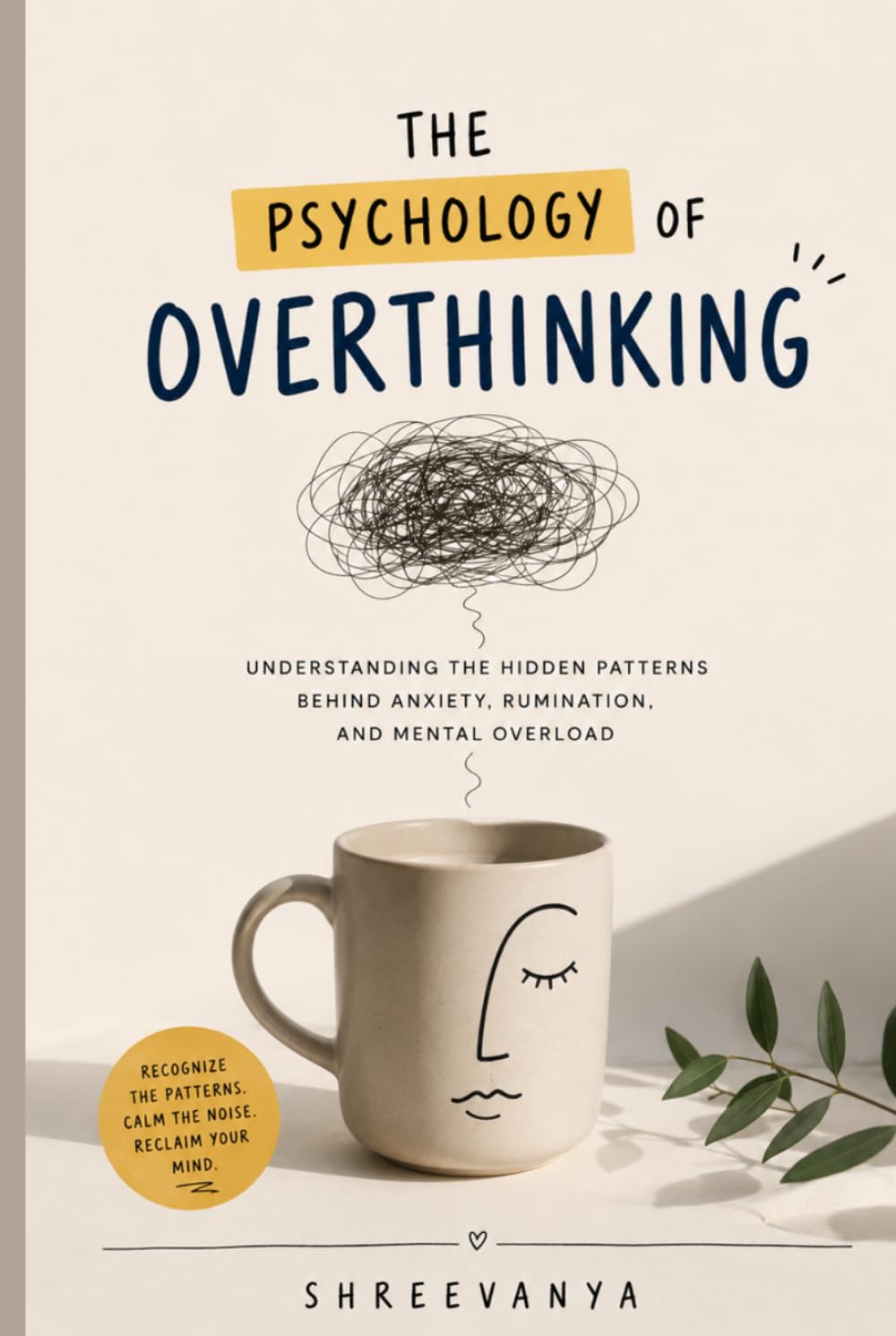 The psychology of overthinking: Understanding the Hidden Patterns Behind Anxiety, Rumination, and Mental Overload