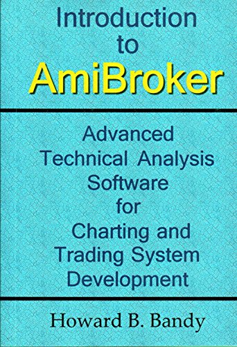 Introduction to AmiBroker: Advanced Technical Analysis Software for Charting and Trading System Development