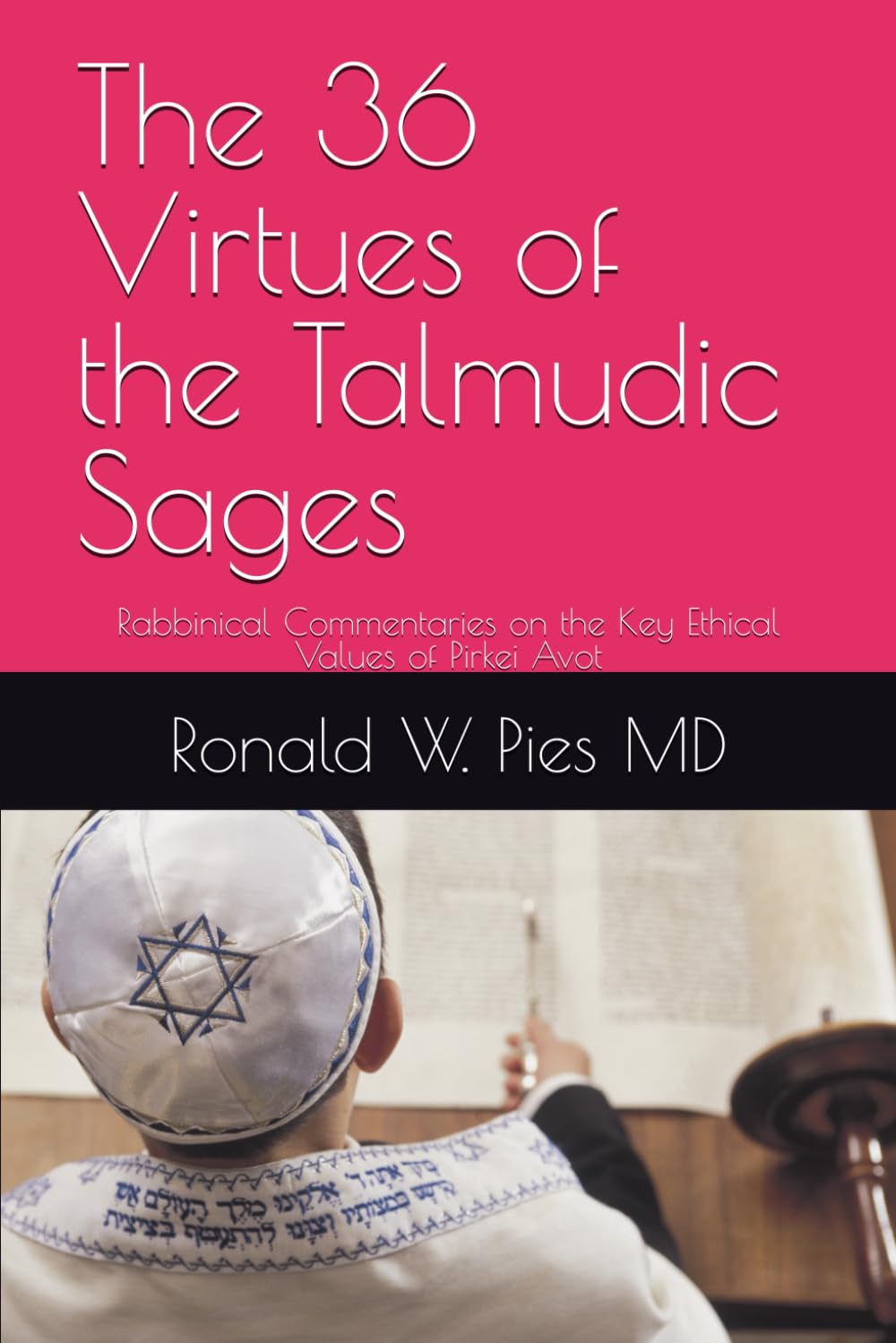 The 36 Virtues of the Talmudic Sages: Rabbinical Commentaries on the Key Ethical Values of Pirkei Avot