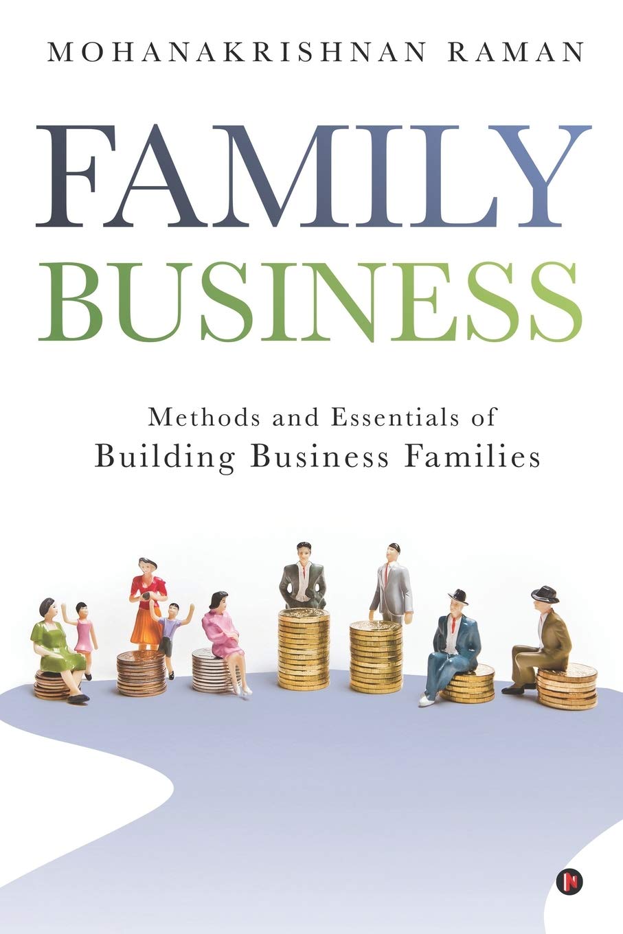 FAMILY BUSINESS : Methods and Essentials of Building Business Families