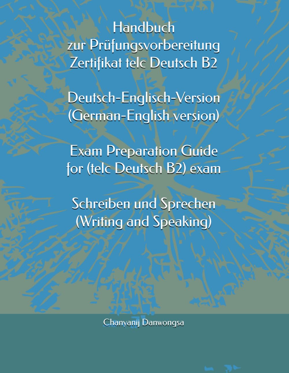 Handbuch zur Prüfungsvorbereitung Zertifikat telc Deutsch B2 Deutsch-Englisch-Version (German-English version) Exam Preparation Guide for (telc ... und Sprechen) (Writing and Speaking)