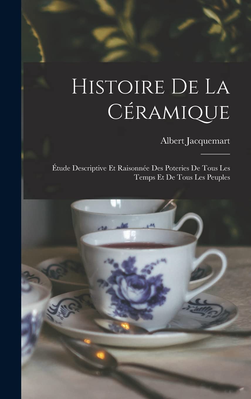 Histoire de la céramique étude descriptive des poteries d'art