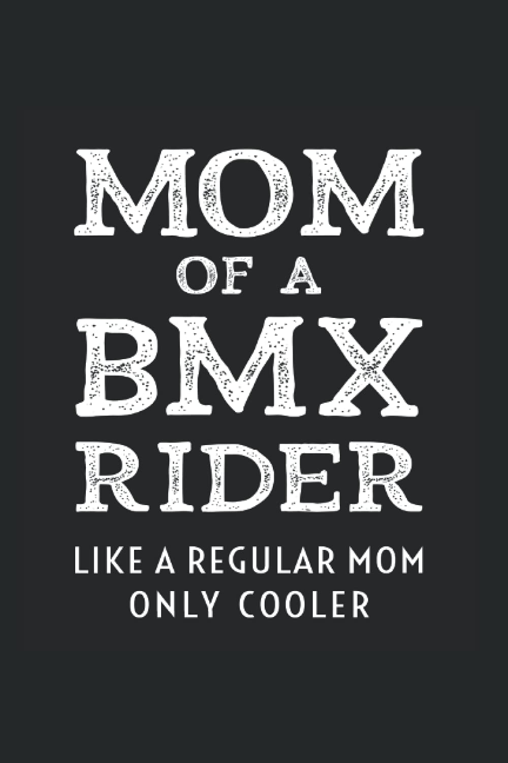 Mom Of A BMX Rider Like A Regular Mother Only Cooler: Wide Rulled Notebook For Proud Mothers Of BMX Riders