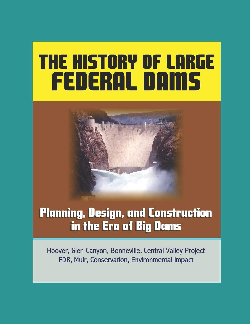 Buy The History of Large Federal Dams Planning, Design, and
