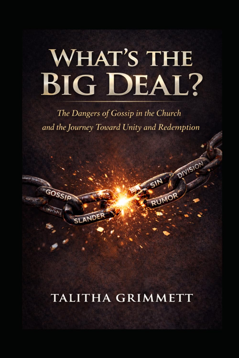 What's the Big Deal?: The Dangers of Gossip in the Church and the Journey Toward Unity and Redemption