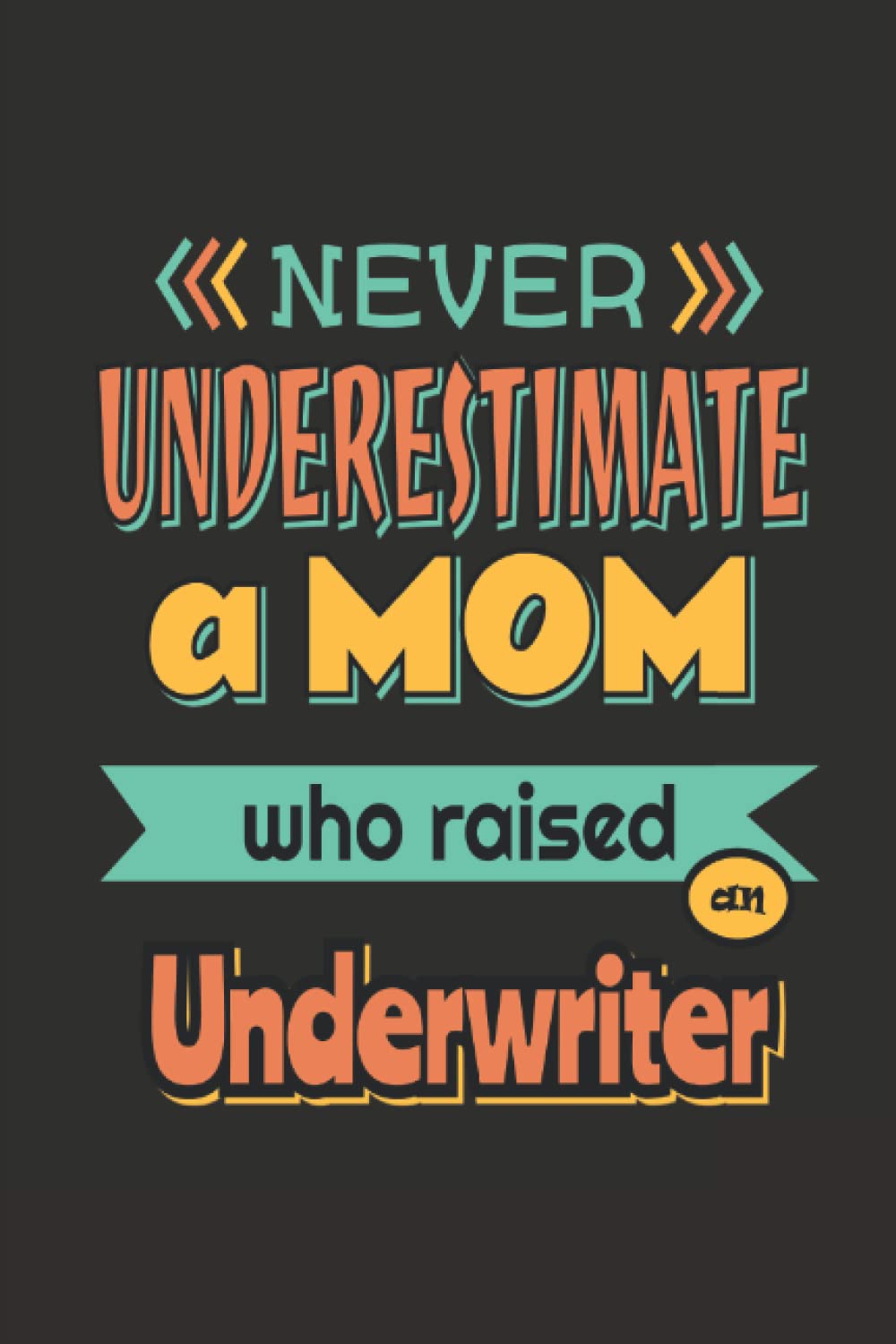 A Mom Who Raised Underwriter: Funny Journal Gift Ideas, 6 x 9 inches Blank Lined Journal, 100 pages