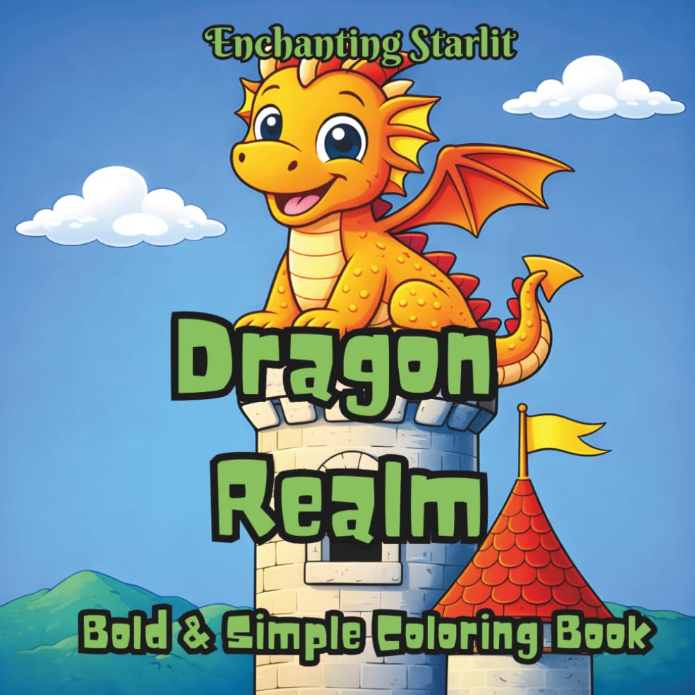 Dragon Realm – A Majestic Bold & Simple Colouring Book: (40 powerful dragon illustrations for relaxation, mindfulness, and creative escape, age 4+) ... for Curious Minds by Enchanting Starlit)