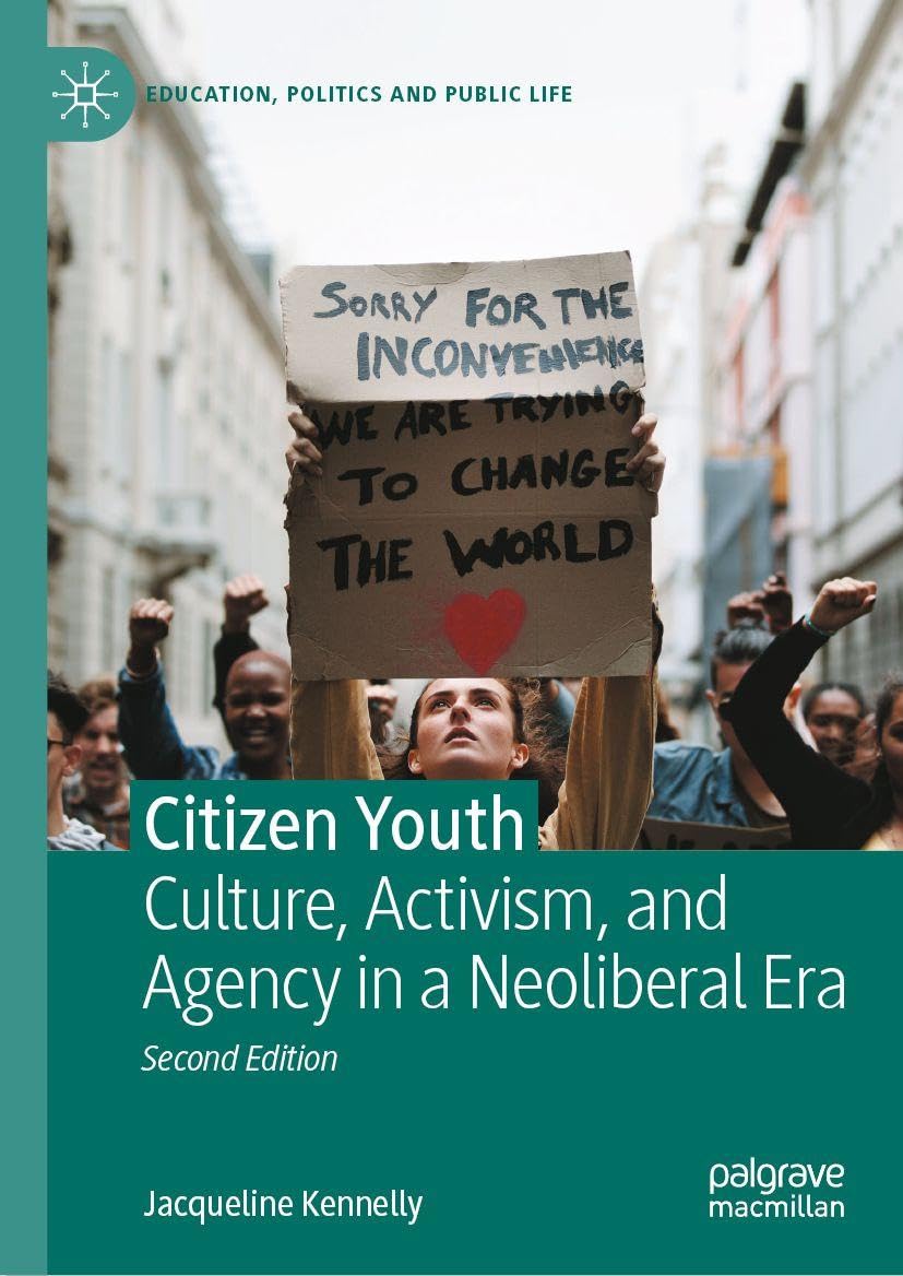 Citizen Youth: Culture, Activism, and Agency in a Neoliberal Era (Education, Politics and Public Life)