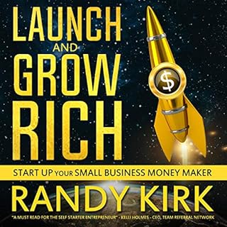 Launch and Grow Rich: Start Up Your Small Business Money Maker Audiobook By Randy W Kirk cover art