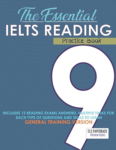 The Essential Ielts Reading Practice Book: Take Your Reading Skills From Intermediate To Advanced And Target The Band 9. Including 12 Answered Reading ... - The General Training High Score Version