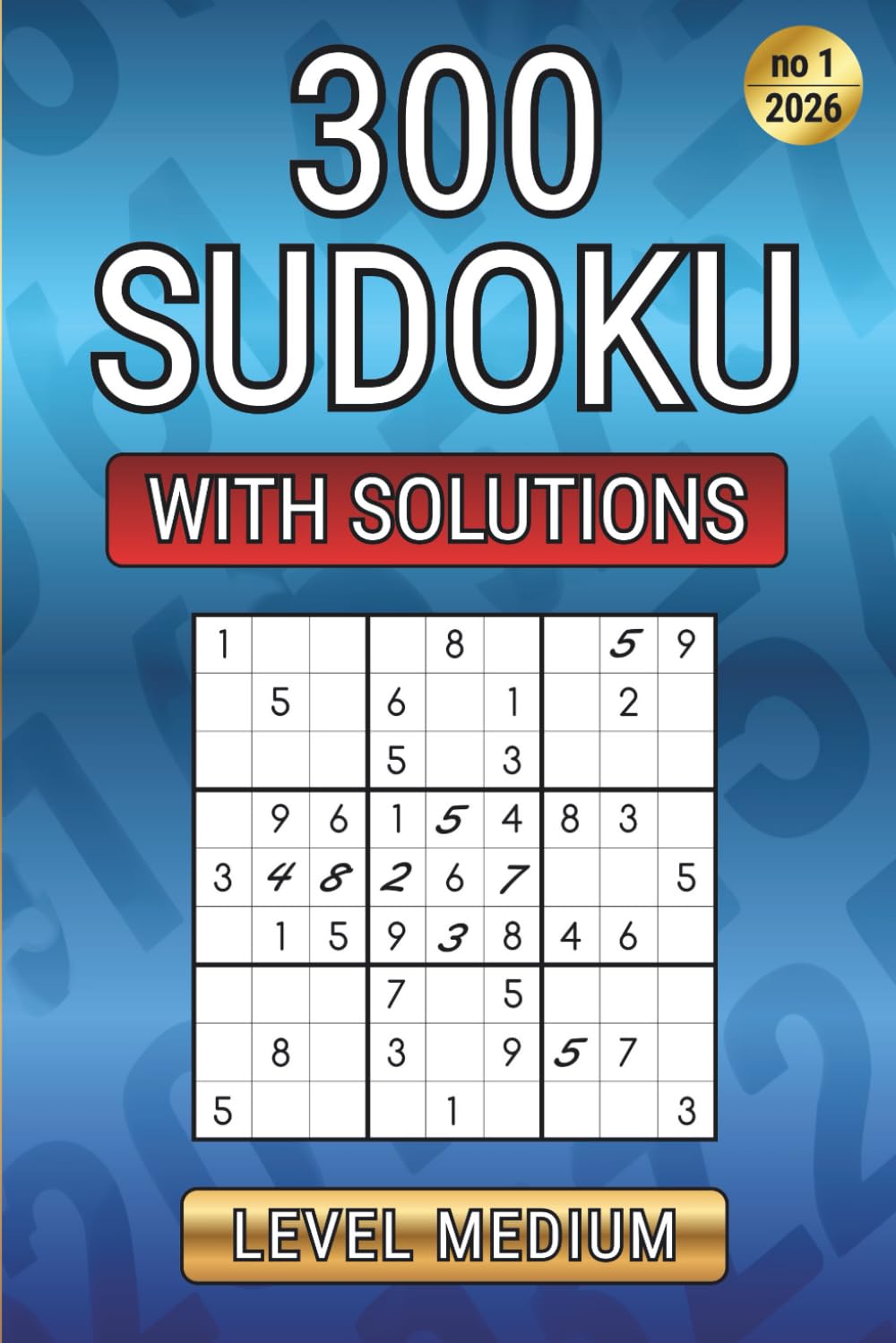 Sudoku 300 – Train Your Mind: 300 medium-difficulty sudoku • Relaxation and focus • Complete solutions • 01/2026