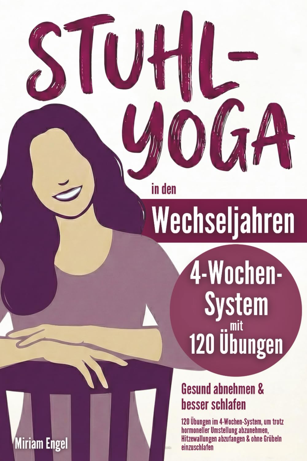 Stuhl-Yoga in den Wechseljahren – Gesund abnehmen & besser schlafen: 120 Übungen im 4-Wochen-System, um trotz hormoneller Umstellung abzunehmen, Hitzewallungen abzufangen & ohne Grübeln einzuschlafen