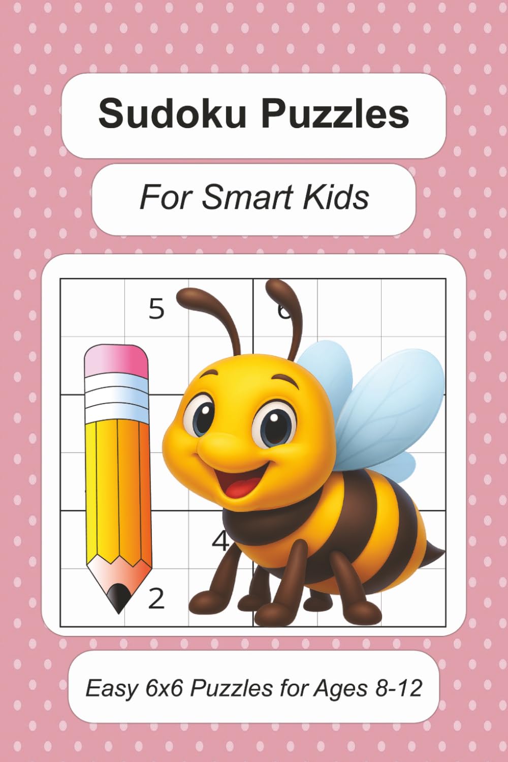 Sudoku Puzzles For Smart Kids: 55 Easy 6x6 Puzzles for Beginners Ages 8-12 • Build Logic and Problem-Solving Skills