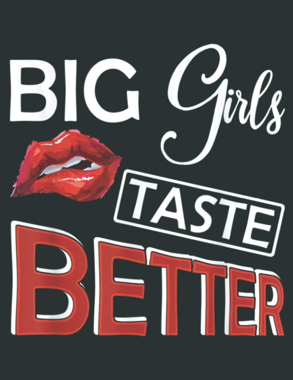 Big Girls Taste Better Lusty Lips Curvy Girl: Premium matte cover design, 100 Pages, Size 8.5 x 11 in.