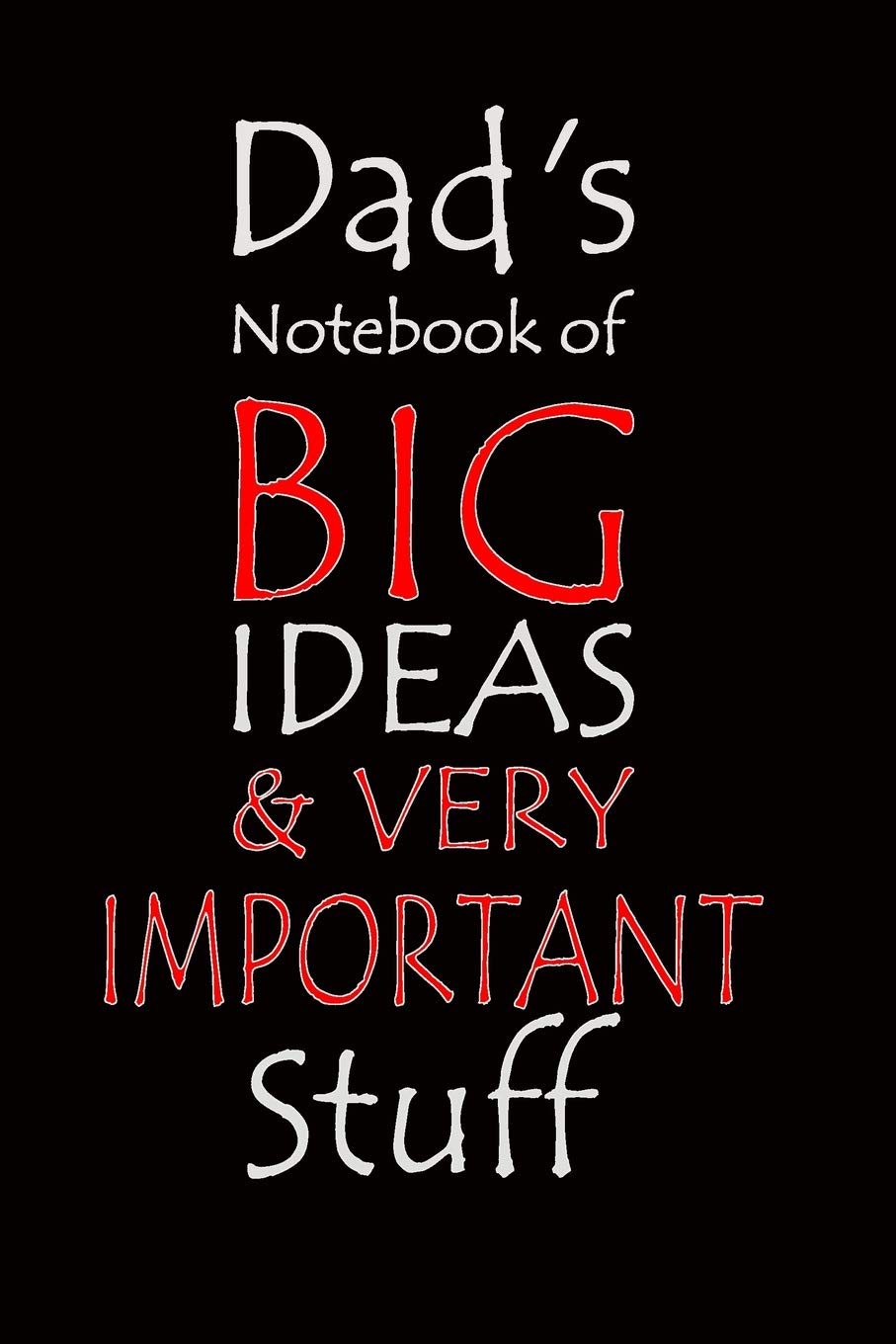Dad's Notebook of Big Ideas & Very Important Stuff: Notebook composition journal - Ideal Gift for Father's Day/ Birthday/ Christmas - Lined Paper 6" x 9"