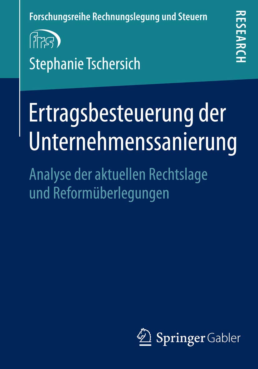 Ertragsbesteuerung der Unternehmenssanierung: Analyse der aktuellen Rechtslage und Reformüberlegungen (Forschungsreihe Rechnungslegung und Steuern)