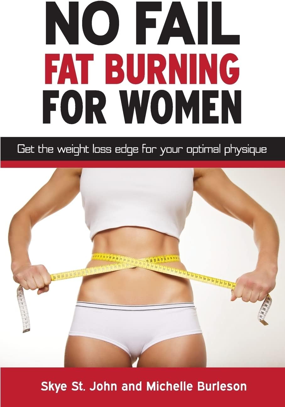 No Fail Fat Burning For Women: Get the weight loss edge for your optimal physique