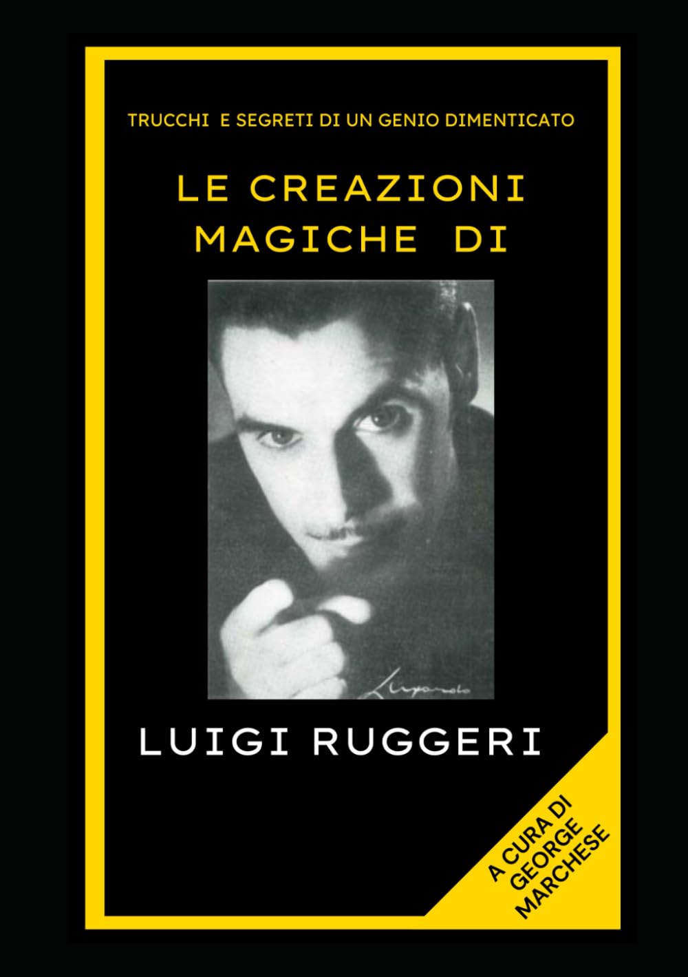 Le Creazioni Magiche di Luigi Ruggeri: trucchi e segreti di un genio dimenticato