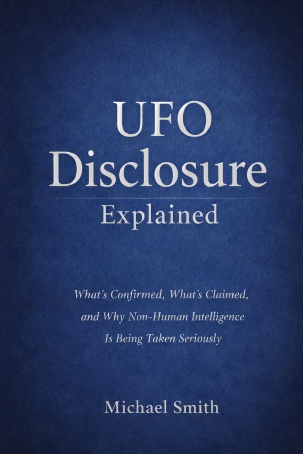 UFO Disclosure Explained: What’s Confirmed, What’s Claimed, and Why Non-Human Intelligence Is Being Taken Seriously