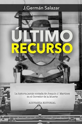 ÚLTIMO RECURSO: La historia jamás contada de Joaquín J. Martínez en el Corredor de la Muerte: Serie Ángeles libro 5