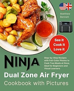 Ninja Dual Zone Air Fryer Cookbook with Pictures: Step-by-Step Recipes with Full-Color Photos to Cook Two Meals at Once, Ideal for Beginners and Visual Learners