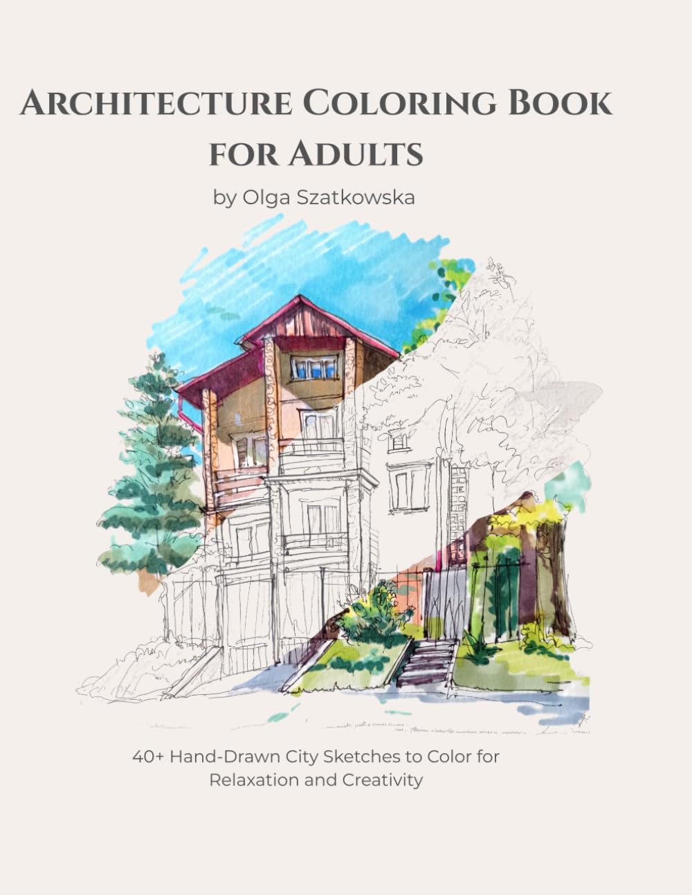 Architecture Coloring Book for Adults: 40+ Hand-Drawn City Sketches to Color for Relaxation and Creativity
