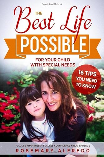 The Best Life Possible For Your Child With Special Needs: 16 Tips You Need To Know