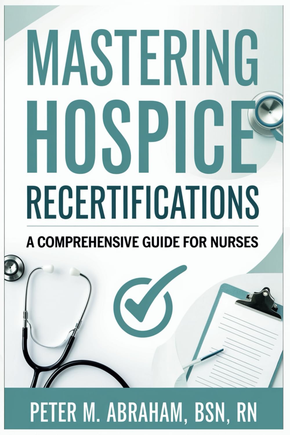 Mastering Hospice Recertifications: A Comprehensive Guide for Nurses (Empowering Excellence in Hospice: A Nurse's Toolkit for Best Practices)      Paperback – September 3, 2024