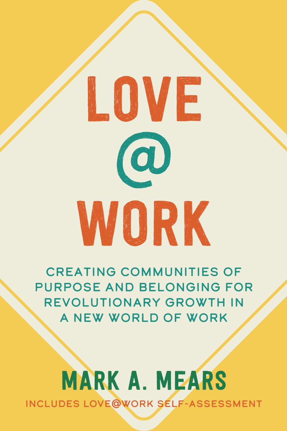 LOVE@WORK: Creating Communities of Purpose and Belonging for Revolutionary Growth in a New World of Work